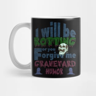 dark humor I will be rotting for you. Mug